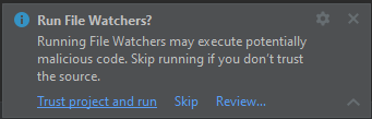 Run File Watchers? Running File Watchers may execute potentially malicious code. Skip running if you don’t trust the source. Trust project and run. Skip. Review…