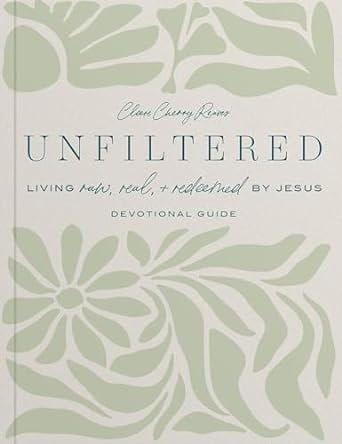 PDF Unfiltered: Living Raw, Real, & Redeemed by Jesus: Devotional Guide By Cleere Cherry Reaves