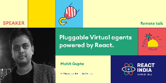 Presentation title slide entitled “Pluggable virtual agents powered by React” by Mohit Gupta