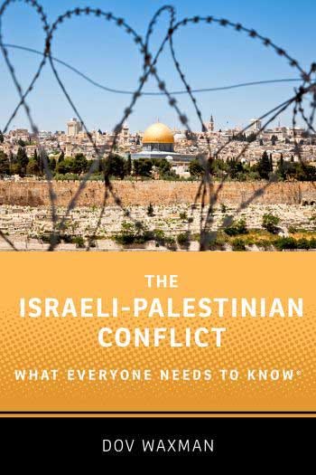 The Israeli-Palestinian Conflict: What Everyone Needs to Know® by Dov Waxman, published by Oxford University Press