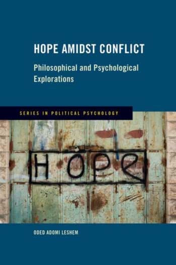 Title cover of “Hope Amidst Conflict: Philosophical and Psychological Explorations.” This book is part of the Series in Political Psychology, published by Oxford University Press.