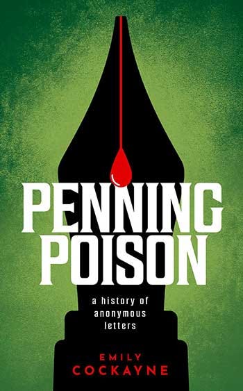 Title cover of “Penning Poison: A History of Anonymous Letters” by Emily Cockayne