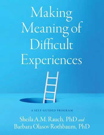 Title cover of “Making Meaning of Difficult Experiences: A Self-Guided Program” by Sheila A.M. Rauch, PhD, and Barbara Olasov Rothbaum, PhD. Published by Oxford University Press.