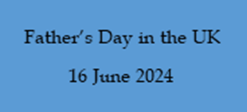 Image of rectangle with text stating: “Father’s Day in the UK 16 June 2024