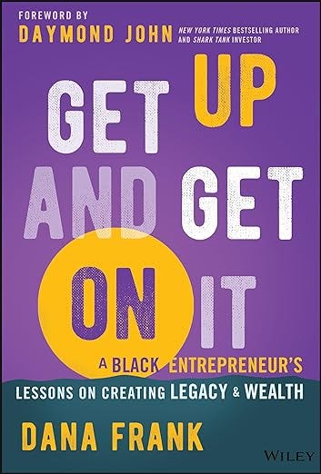 Get Up And Get On It: A Black Entrepreneur's Lessons on Creating Legacy and Wealth PDF
