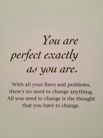 You are perfect exactly as you are.