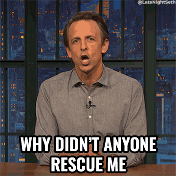 GIF of Seth Myers saying “why didn’t anyone rescue me”
