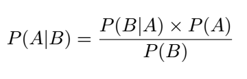 P(A|B) = [P(B|A) × P(A)] / [P(B)]