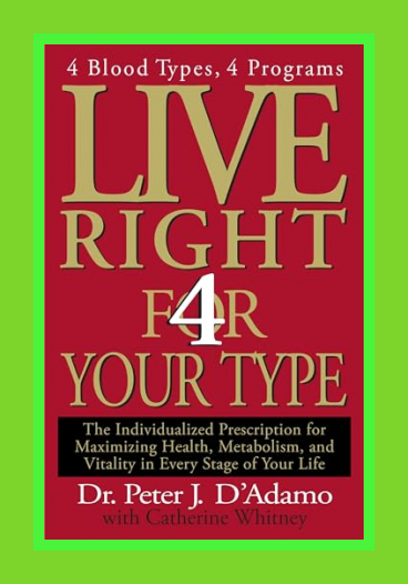 Live Right 4 Your Type: 4 Blood Types, 4 Program -- The Individualized Prescription for Maximizing Health, Metabolism, and Vitality in Every Stage of Your Life (Eat Right 4 Your Type) Cover