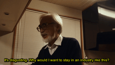 A gif from a documentary about Hayao Miyazaki — he’s saying “It’s disgusting. Why would I want to stay in an industry like this?”