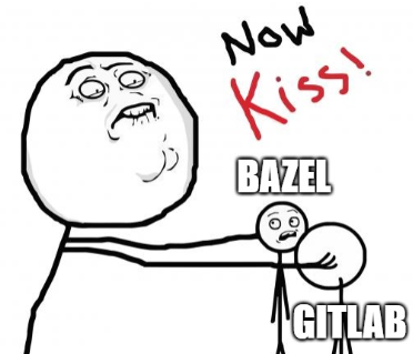 “Now kiss” meme with bazel and gitlab.