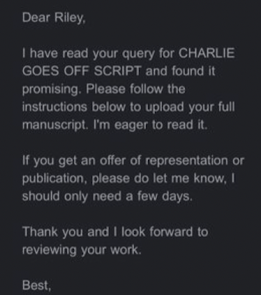 Dear Riley, I have read your query for Charlie Goes Off Script and found it promising. Please follow the instructions below to upload your full manuscript. I’m eager to read it.