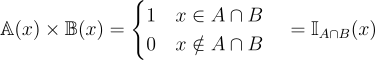 \mathbb{A}(x)\times\mathbb{B}(x)=\begin{cases} 1\quad x \in A\cap B\\ 0 \quad x \notin A\cap B\\ \end{cases}=\mathbb{I}_{A\cap B}(x)