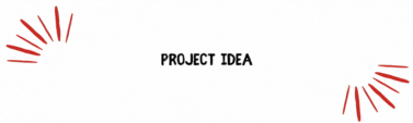 Animated heading with the text of “Project Idea”