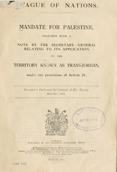 Palestine and Transjordan were incorporated (under different legal and administrative arrangements) into the “Mandate for Palestine and Transjordan Memorandum” issued by the League of Nations to Great Britain on 29 September 1923