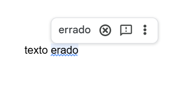 Captura de tela do google documentos com uma escrita errado do “ texto erado” e acima uma janela de correção de texto para “ errado”.