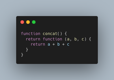 function concat() { return function (a, b, c) { return a + b + c } }