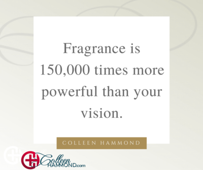 Fragrance is more powerful than vision Colleen Hammond