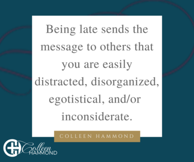 being late Disorganized Egotistical Inconsiderate disorganized