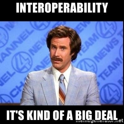 A meme -> Interoperability, it’s kind of a big deal