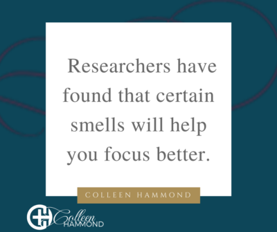 Certain smells hope you focus Colleen Hammond