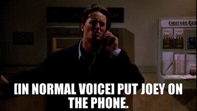 A gif of Chandler saying: Put Joey on the phone.
