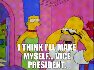 A scene from The Simpsons with Homer saying at marge “I think I’ll call myself… vice president”.