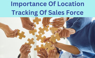 Importance Of Location Tracking Of Sales Force