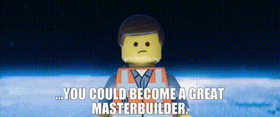 Gif of Emmet from Lego movie with the text “…You could become a great MasterBuilder.”