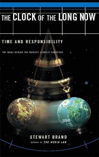 Clock of the Long Now: Time and Responsibility: The Ideas Behind the World’s Slowest Computer by Stewart Brand, 2000, Basic Books