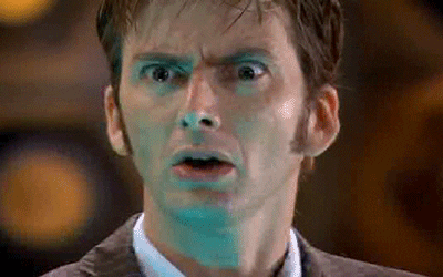 The Tenth Doctor (David Tennant) saying, “WHAT?” in Doctor Who.