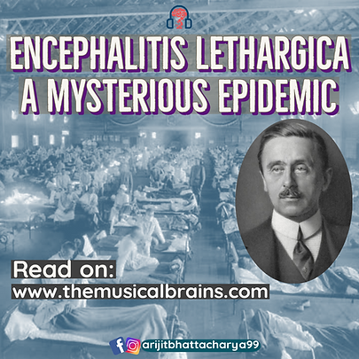 Encephalitis Lethargica, A mysterious epidemic Written by Arijit Bhattacharya