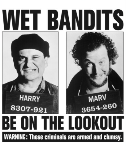 Wet Bandits — Be on the lookout — These criminals are armed and clumsy