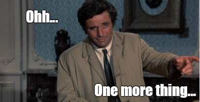 Detective Columbo with Caption ‘Ohh, One more thing…’