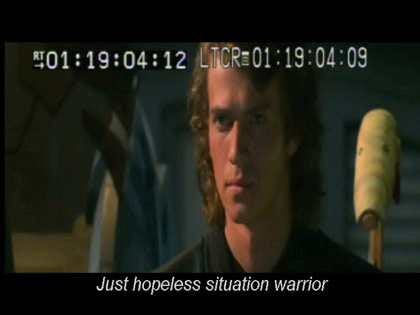 A screengrab from “Star Wars Episode III: Backstroke of the West”, Anakin and a droid shown with the subtitle “Just hopeless situation warrior”