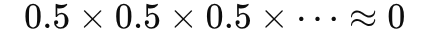 0.5 × 0.5 × 0.5 × ⋯ ≈ 0