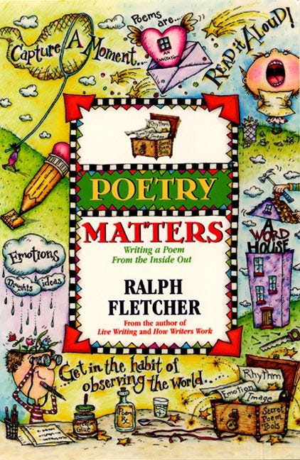 Poetry Matters: Writing a Poem from the Inside Out by Ralph Fletcher
