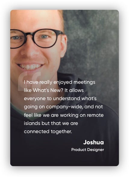 Quote about meetings that allow remote workers to understand what’s going on company-wide, so engineers feel connected.