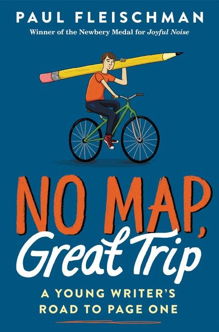 No Map, Great Trip: A Young Writer’s Road to Page One by Paul Fleischman