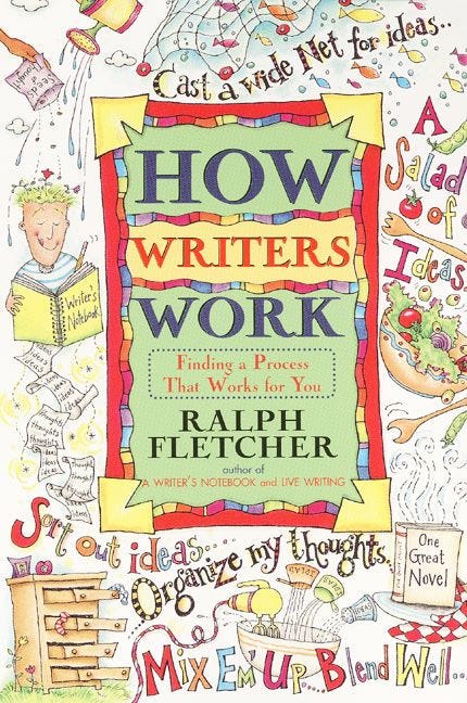 How Writers Work: Finding a Process That Works for You by Ralph Fletcher