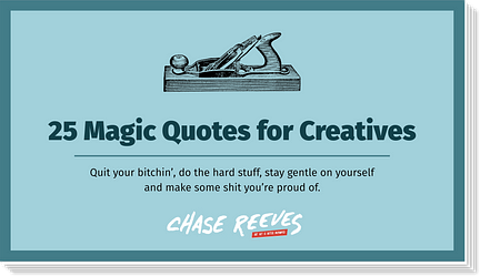 25 Magic Quotes for Creatives. A free printable PDF curated by Chase Reeves