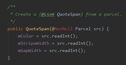 public QuoteSpan(@NonNull Parcel src) {
 mColor = src.readInt();
 mStripeWidth = src.readInt();
 mGap