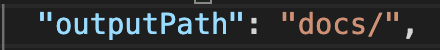 “outputPath”: “docs/”