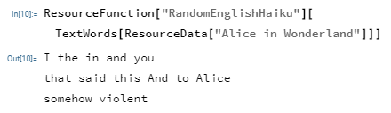 A random haiku pulled from the text of “Alice and Wonderland,” using a code function. The poem reads: I the in and you / that said this And to Alice / somehow violent”.