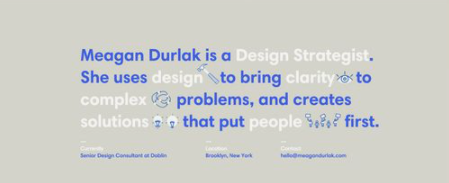 Sample image of a paragraph where phrases in a single sentence are different colors, alternating between blue and white. The sentence starts, “Meagan Durlak is a” in blue copy, and switches to white copy with “Design Strategist.”