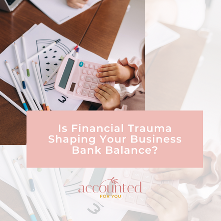 A cover image with a photograph with a child and woman seated at a table with a pink calculator and colouring pencils scattered on the table (to the left). On the right of the graphic is the wording, “on the blog — Is Financial Trauma Shaping Your Business Bank Balance?”