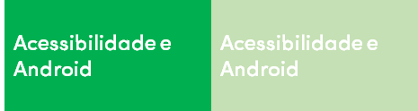 Dois blocos verdes com a frase “Acessibilidade e Android”, sendo o da esquerda com contraste adequado e o da direita, não.
