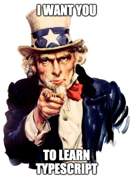 Uncle Sam propaganda poster with the caption “I want you to learn TypeScript”