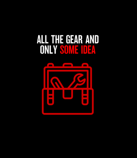 An icon depicting tools with text on top saying ‘all the gear and only some idea’