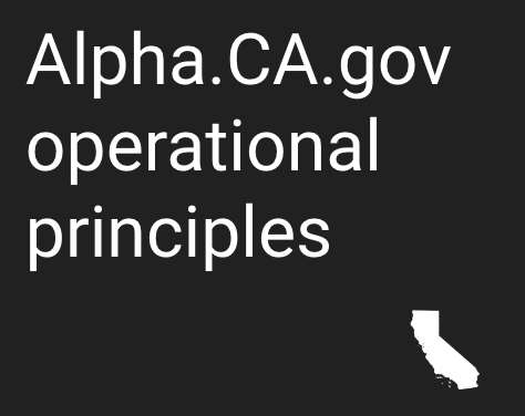 Simple type graphic that says “Alpha.CA.gov operational principles”